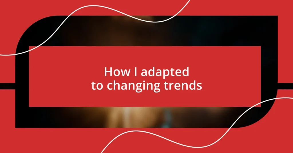 How I adapted to changing trends