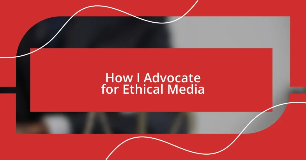 How I Advocate for Ethical Media