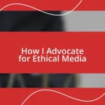 How I Advocate for Ethical Media