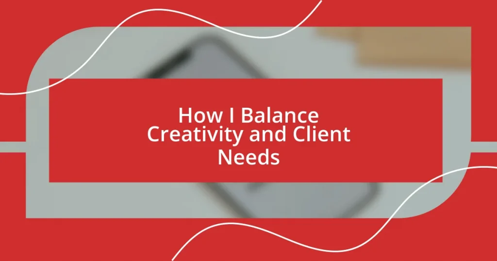 How I Balance Creativity and Client Needs