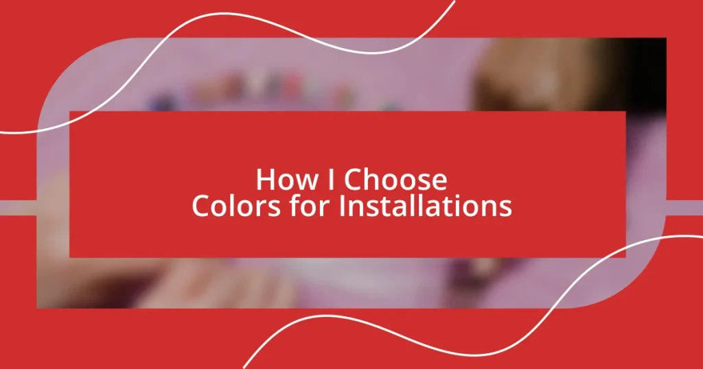 How I Choose Colors for Installations