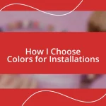 How I Choose Colors for Installations