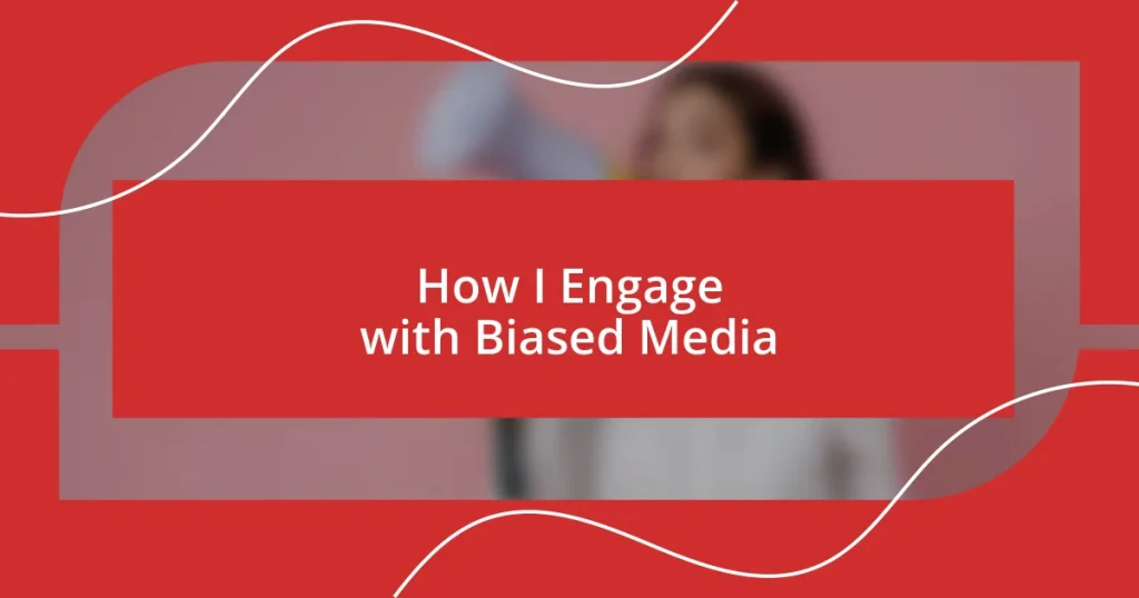 How I Engage with Biased Media