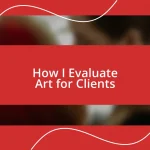 How I Evaluate Art for Clients