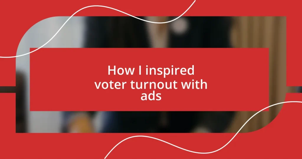 How I inspired voter turnout with ads