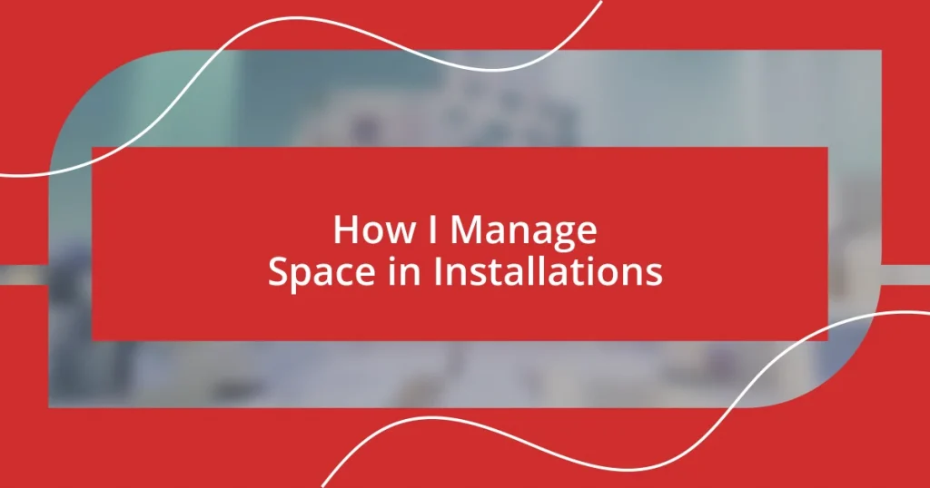 How I Manage Space in Installations