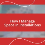 How I Manage Space in Installations