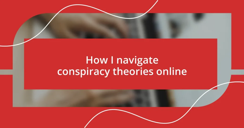 How I navigate conspiracy theories online