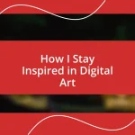 How I Stay Inspired in Digital Art