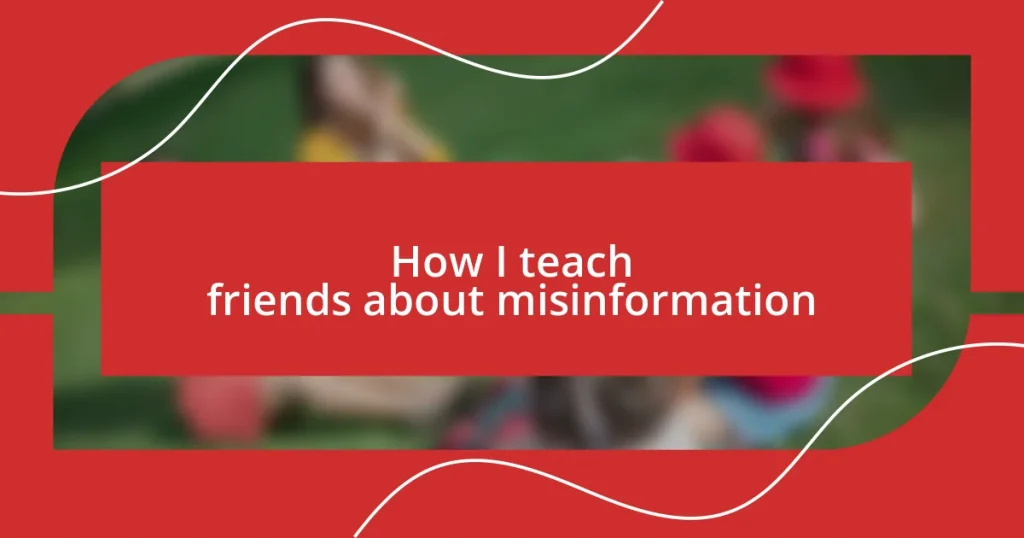 How I teach friends about misinformation