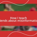 How I teach friends about misinformation