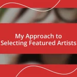 My Approach to Selecting Featured Artists