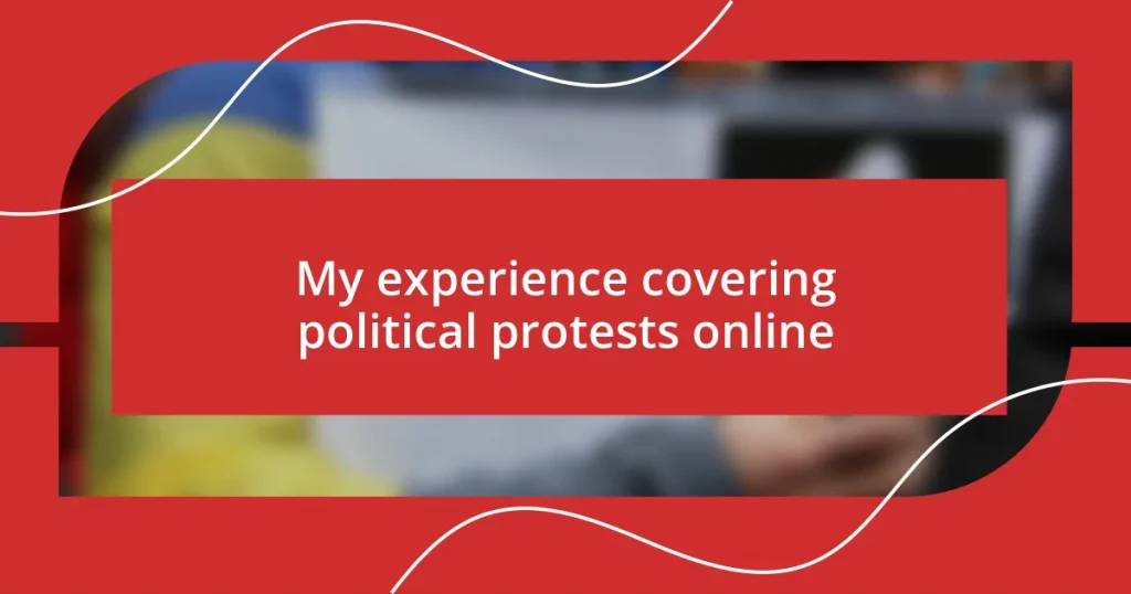 My experience covering political protests online