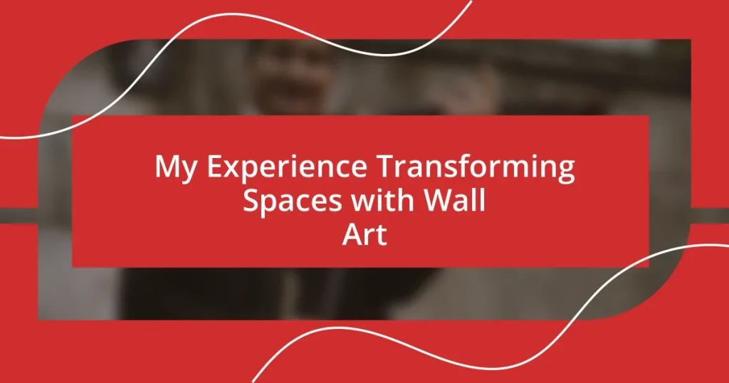 My Experience Transforming Spaces with Wall Art