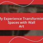 My Experience Transforming Spaces with Wall Art