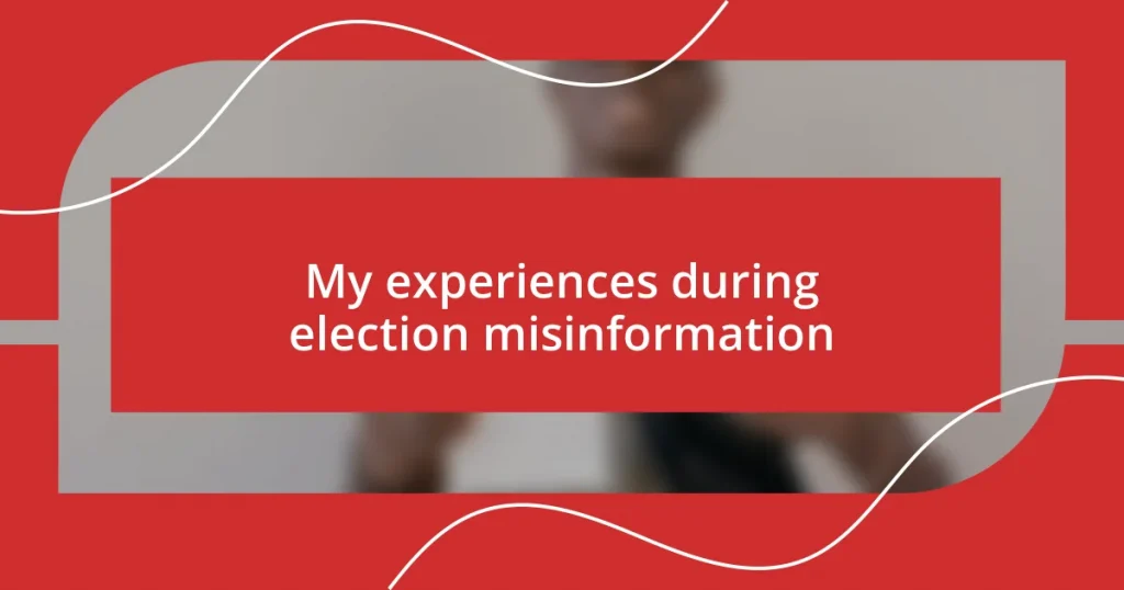 My experiences during election misinformation