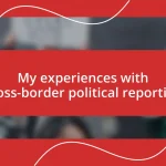 My experiences with cross-border political reporting