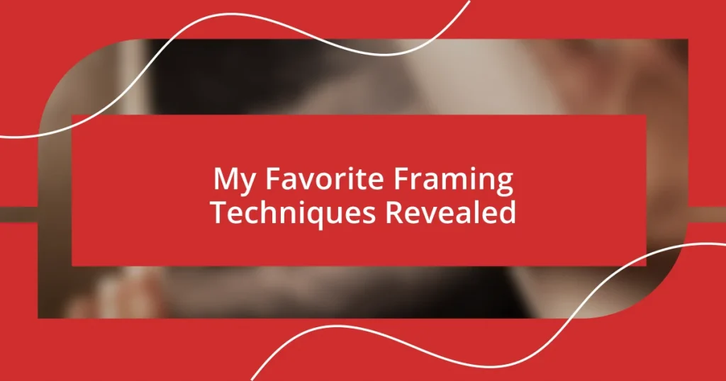 My Favorite Framing Techniques Revealed