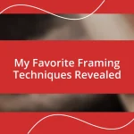 My Favorite Framing Techniques Revealed