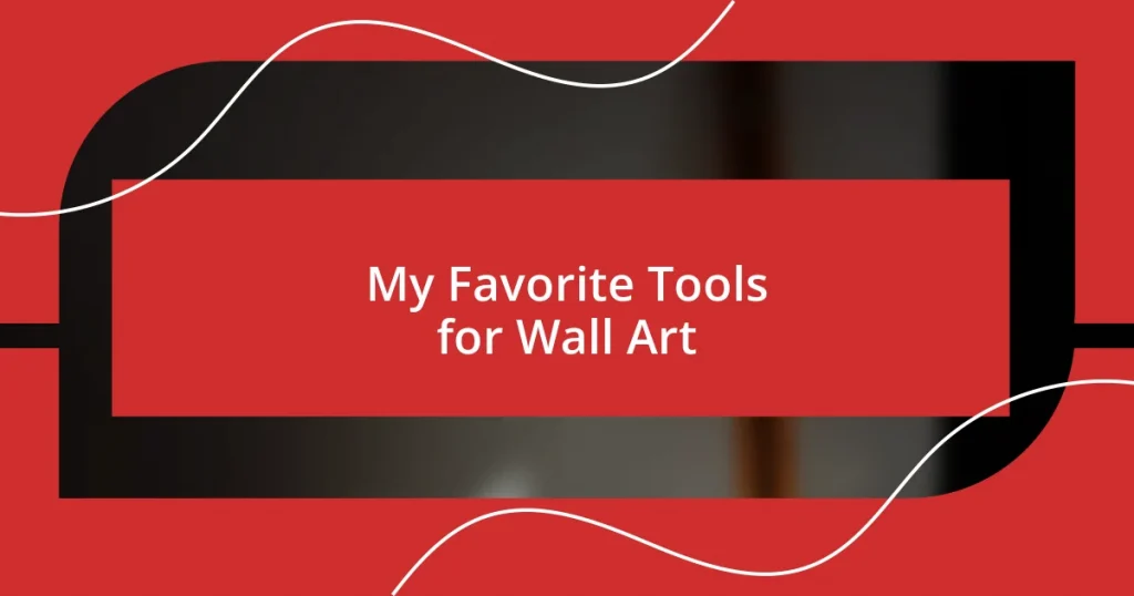 My Favorite Tools for Wall Art