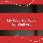 My Favorite Tools for Wall Art