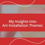 My Insights into Art Installation Themes