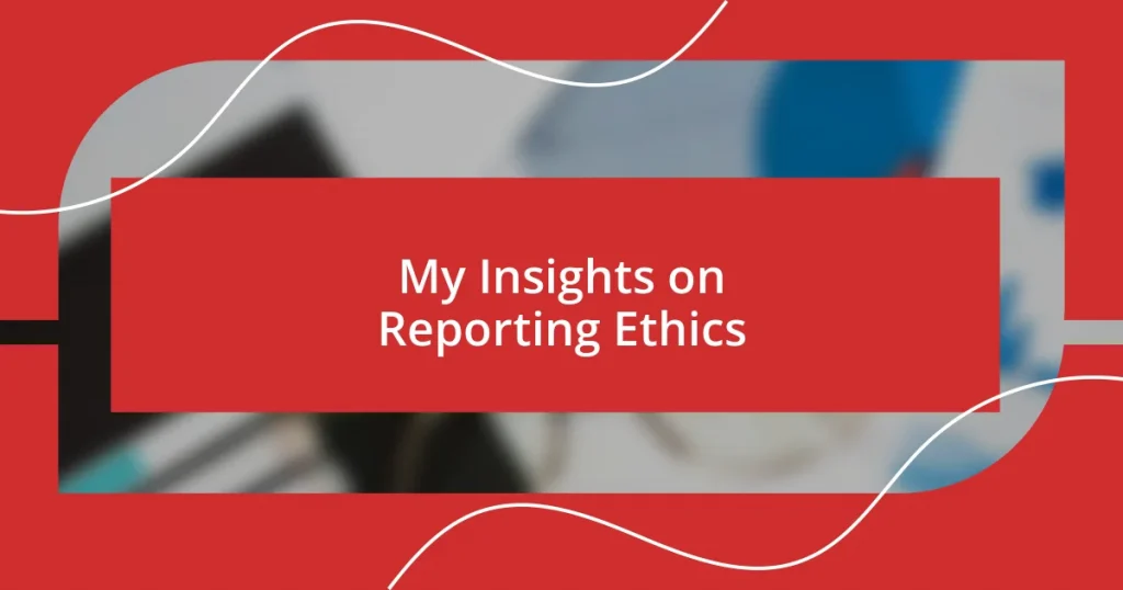 My Insights on Reporting Ethics