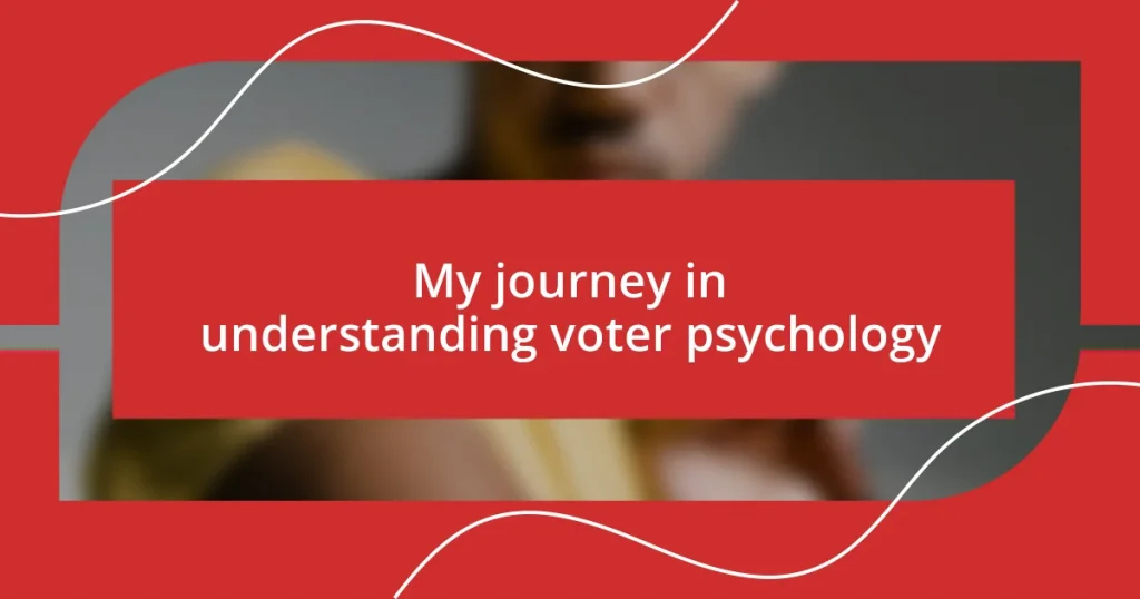 My journey in understanding voter psychology