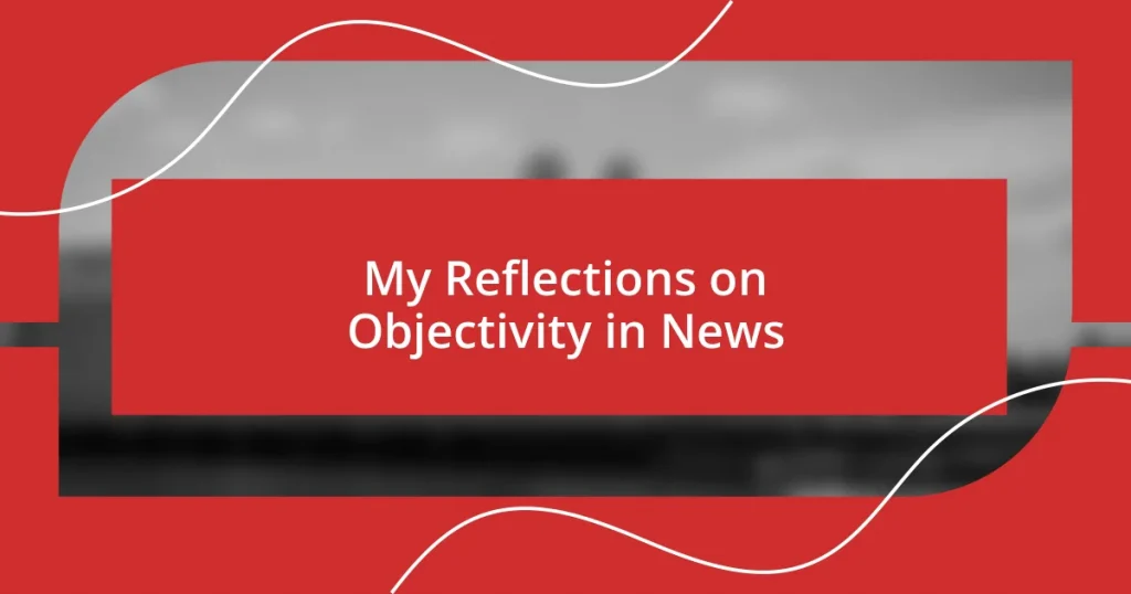 My Reflections on Objectivity in News