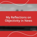 My Reflections on Objectivity in News