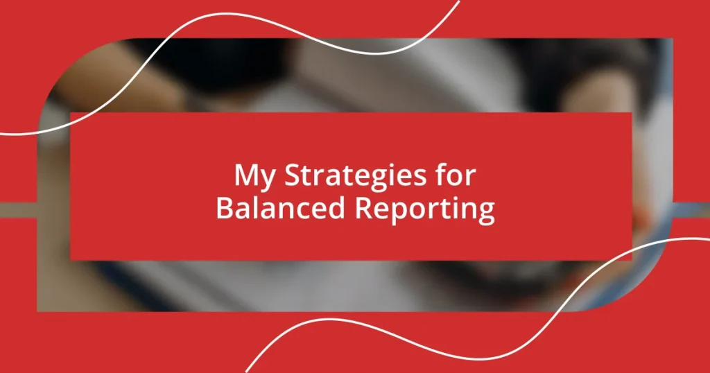 My Strategies for Balanced Reporting