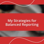 My Strategies for Balanced Reporting