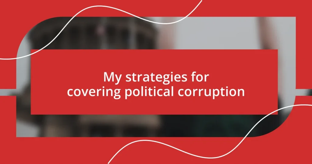 My strategies for covering political corruption