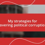 My strategies for covering political corruption