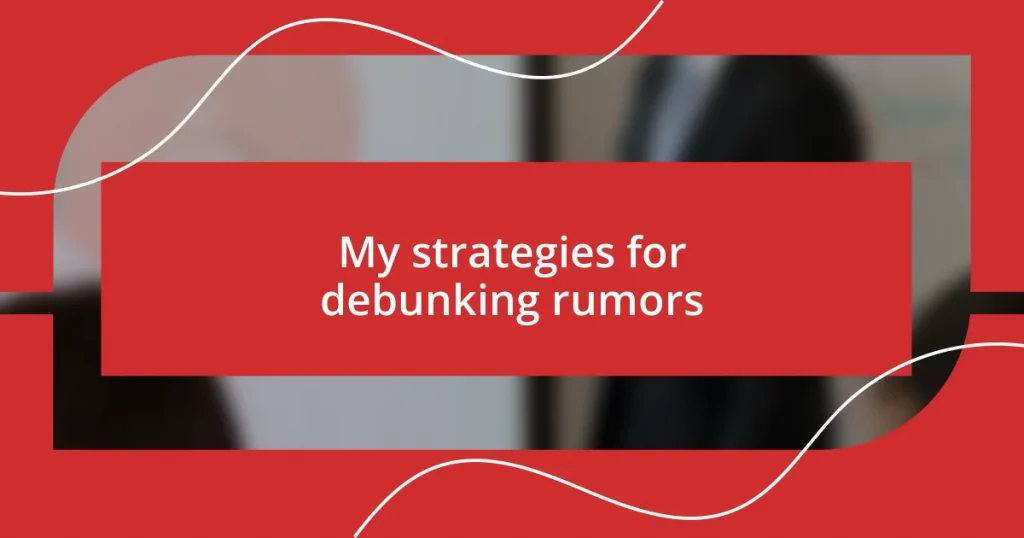 My strategies for debunking rumors