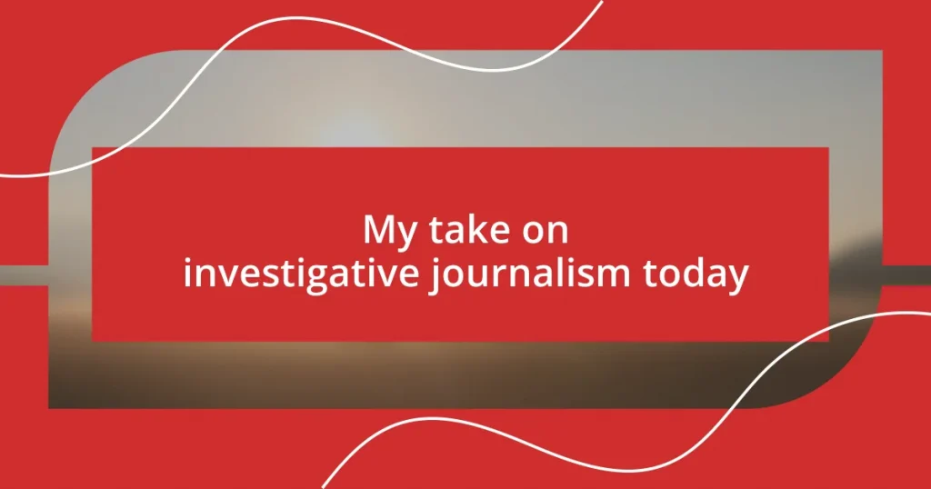 My take on investigative journalism today