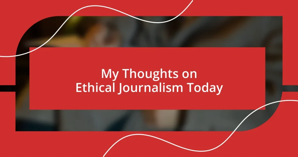 My Thoughts on Ethical Journalism Today