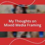 My Thoughts on Mixed Media Framing