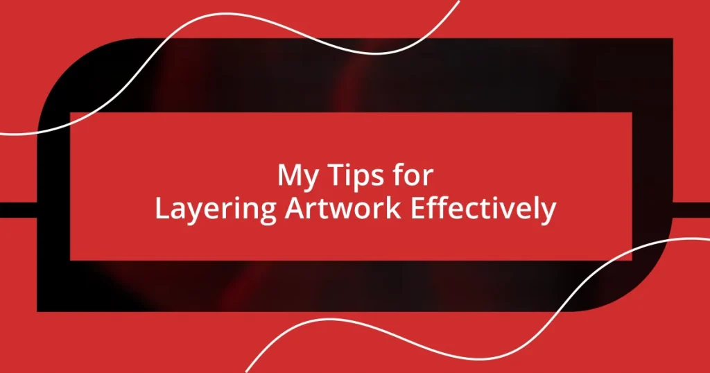 My Tips for Layering Artwork Effectively