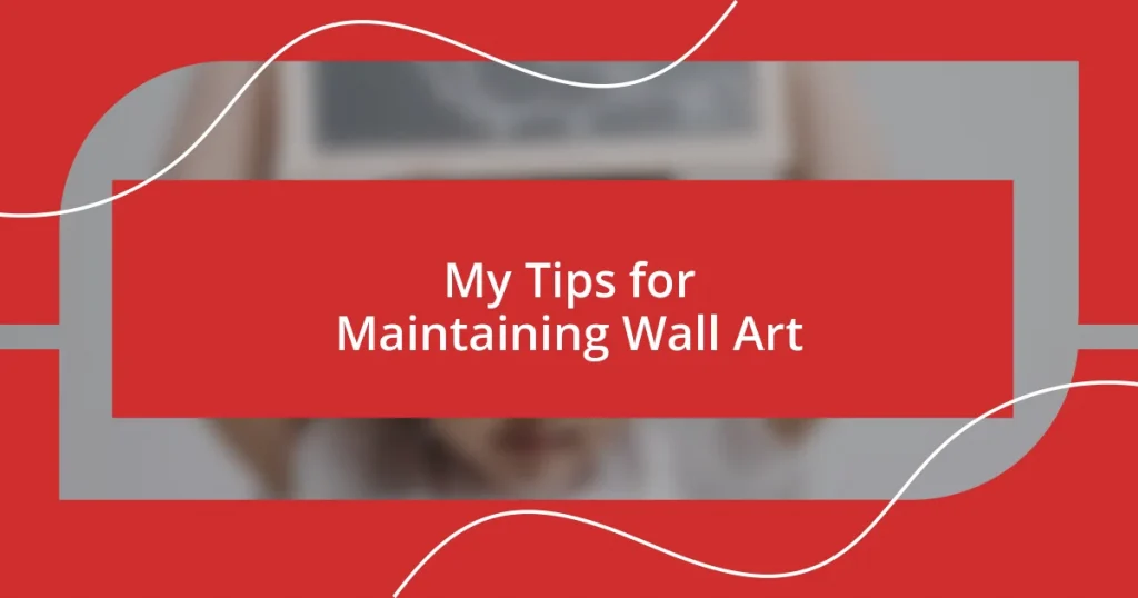 My Tips for Maintaining Wall Art