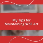 My Tips for Maintaining Wall Art