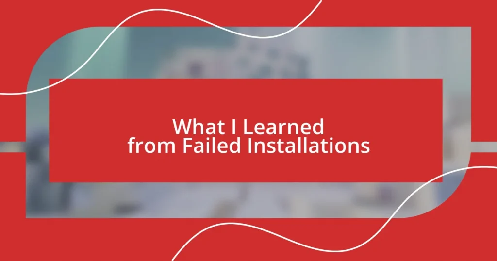 What I Learned from Failed Installations