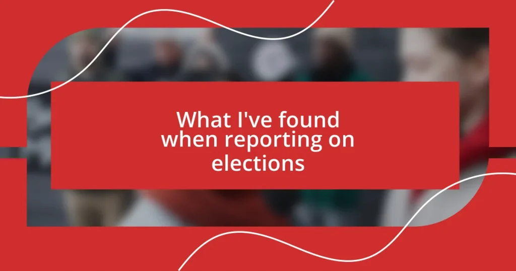 What I’ve found when reporting on elections