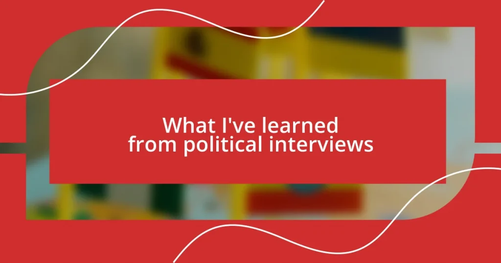 What I’ve learned from political interviews