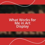 What Works for Me in Art Display