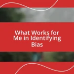 What Works for Me in Identifying Bias