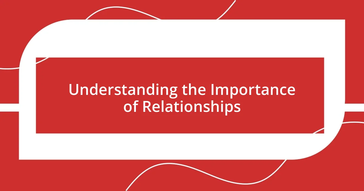 Understanding the Importance of Relationships