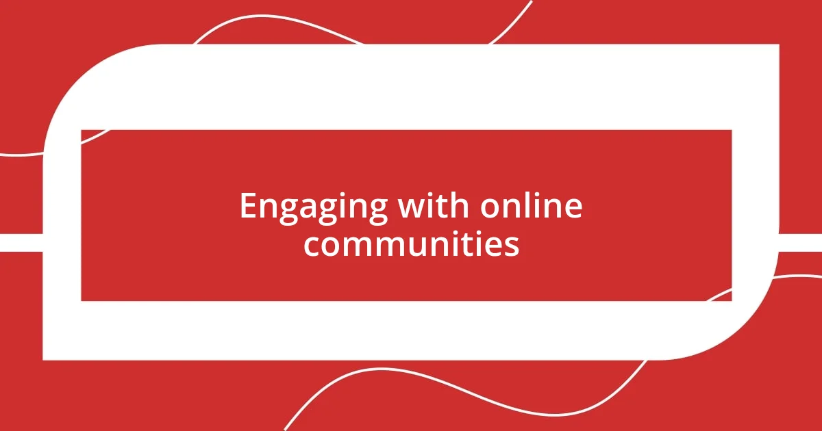 Engaging with online communities