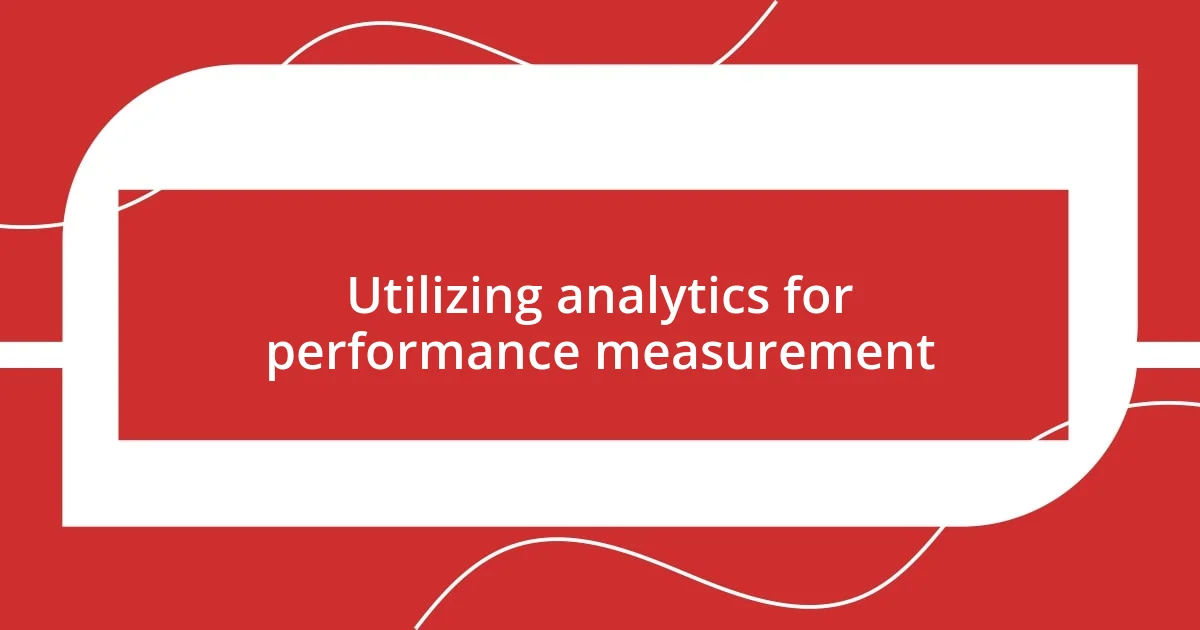 Utilizing analytics for performance measurement