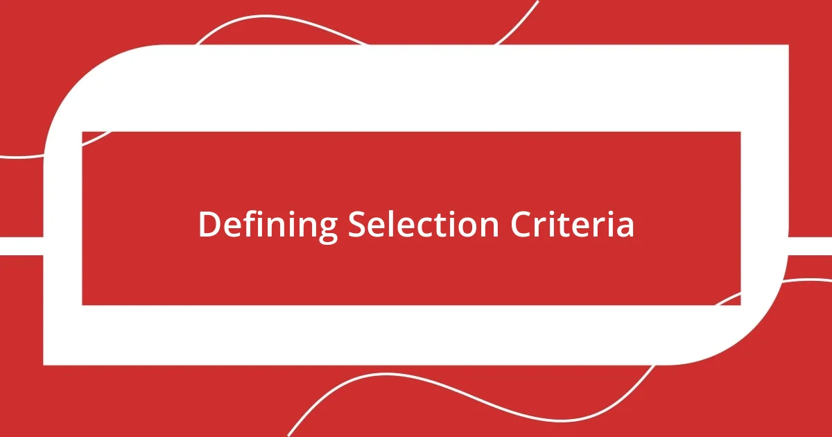 Defining Selection Criteria